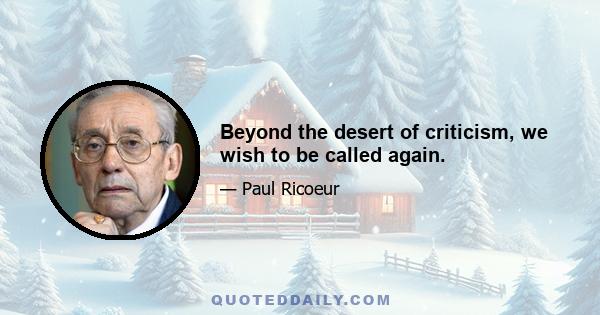 Beyond the desert of criticism, we wish to be called again.