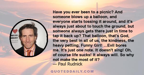 Have you ever been to a picnic? And someone blows up a balloon, and everyone starts tossing it around, and it's always just about to touch the ground, but someone always gets there just in time to tap it back up? That