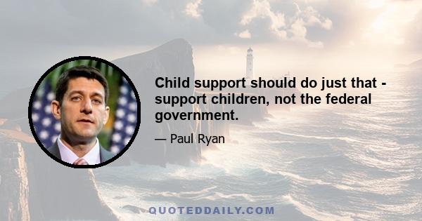 Child support should do just that - support children, not the federal government.