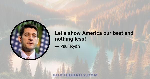 Let's show America our best and nothing less!