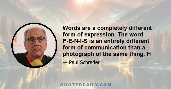 Words are a completely different form of expression. The word P-E-N-I-S is an entirely different form of communication than a photograph of the same thing. H