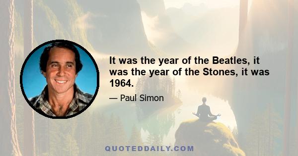 It was the year of the Beatles, it was the year of the Stones, it was 1964.