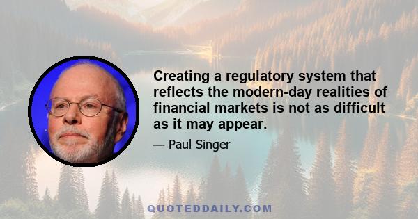 Creating a regulatory system that reflects the modern-day realities of financial markets is not as difficult as it may appear.