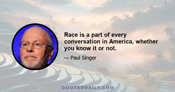 Race is a part of every conversation in America, whether you know it or not.