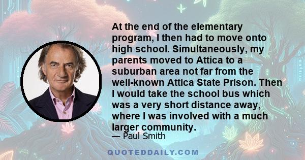 At the end of the elementary program, I then had to move onto high school. Simultaneously, my parents moved to Attica to a suburban area not far from the well-known Attica State Prison. Then I would take the school bus