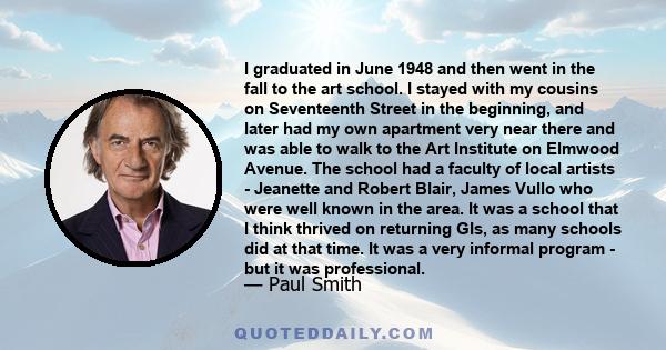 I graduated in June 1948 and then went in the fall to the art school. I stayed with my cousins on Seventeenth Street in the beginning, and later had my own apartment very near there and was able to walk to the Art