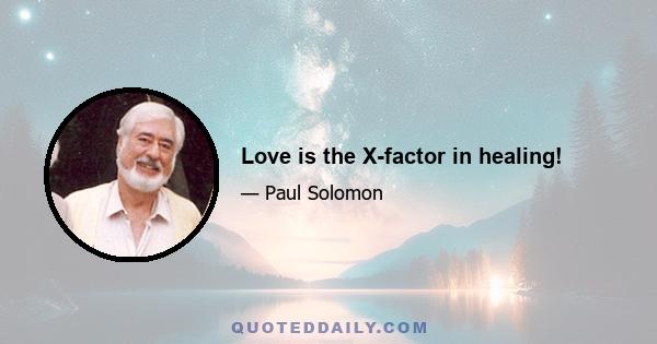 Love is the X-factor in healing!