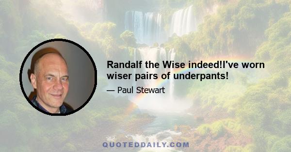 Randalf the Wise indeed!I've worn wiser pairs of underpants!