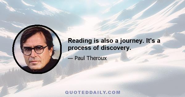 Reading is also a journey. It's a process of discovery.