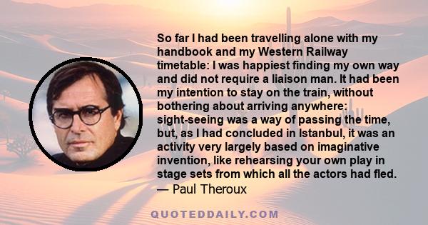 So far I had been travelling alone with my handbook and my Western Railway timetable: I was happiest finding my own way and did not require a liaison man. It had been my intention to stay on the train, without bothering 