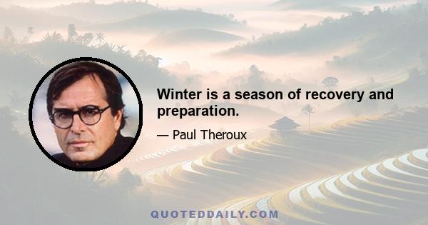 Winter is a season of recovery and preparation.