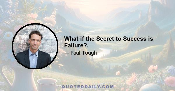 What if the Secret to Success is Failure?.