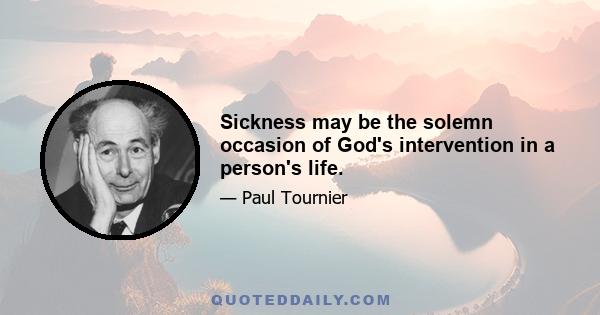 Sickness may be the solemn occasion of God's intervention in a person's life.