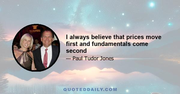 I always believe that prices move first and fundamentals come second