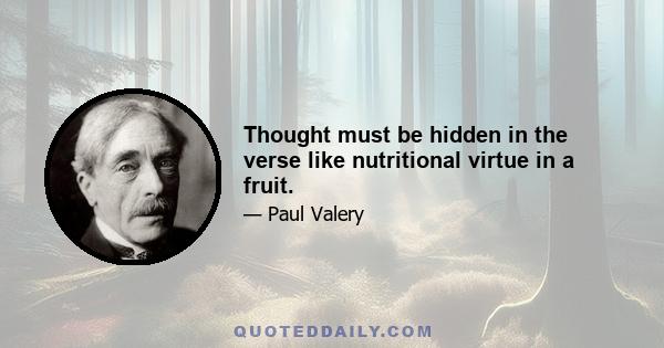 Thought must be hidden in the verse like nutritional virtue in a fruit.