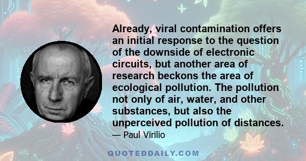 Already, viral contamination offers an initial response to the question of the downside of electronic circuits, but another area of research beckons the area of ecological pollution. The pollution not only of air,