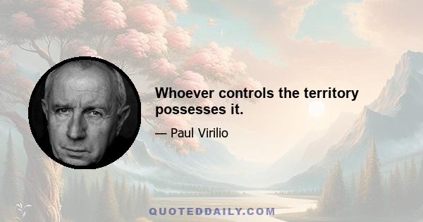 Whoever controls the territory possesses it.