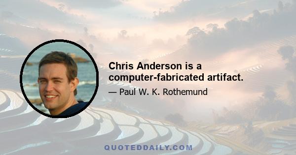 Chris Anderson is a computer-fabricated artifact.