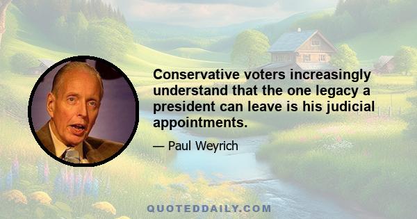 Conservative voters increasingly understand that the one legacy a president can leave is his judicial appointments.