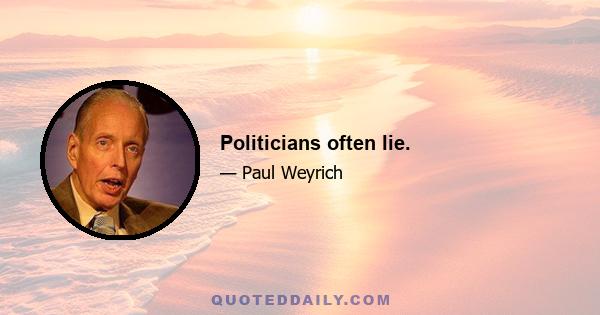 Politicians often lie.