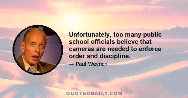 Unfortunately, too many public school officials believe that cameras are needed to enforce order and discipline.