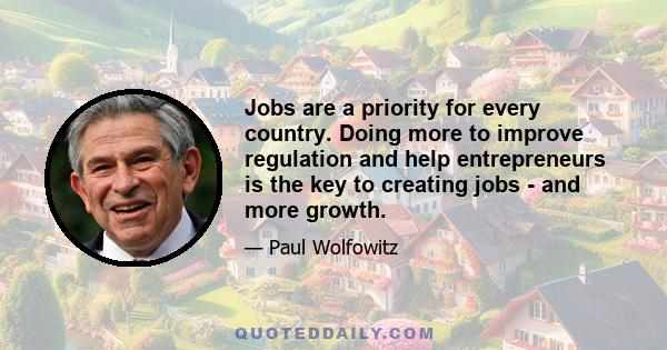 Jobs are a priority for every country. Doing more to improve regulation and help entrepreneurs is the key to creating jobs - and more growth.