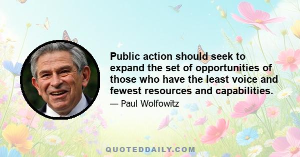 Public action should seek to expand the set of opportunities of those who have the least voice and fewest resources and capabilities.