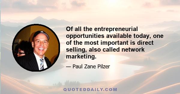 Of all the entrepreneurial opportunities available today, one of the most important is direct selling, also called network marketing.