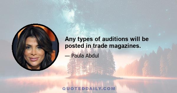 Any types of auditions will be posted in trade magazines.