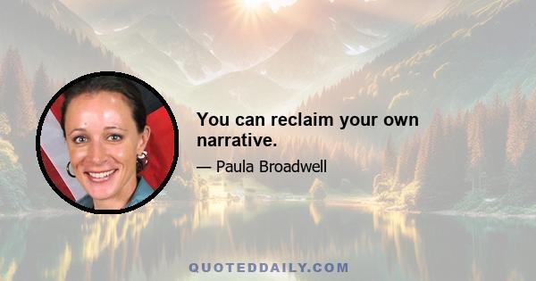 You can reclaim your own narrative.