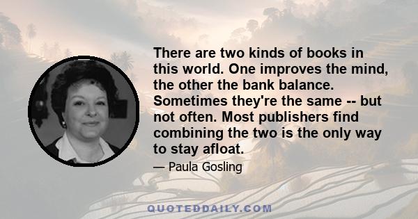 There are two kinds of books in this world. One improves the mind, the other the bank balance. Sometimes they're the same -- but not often. Most publishers find combining the two is the only way to stay afloat.