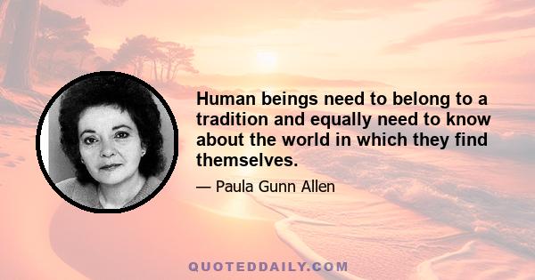 Human beings need to belong to a tradition and equally need to know about the world in which they find themselves.