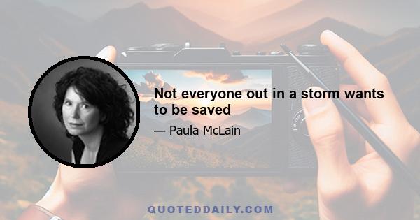 Not everyone out in a storm wants to be saved