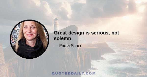 Great design is serious, not solemn