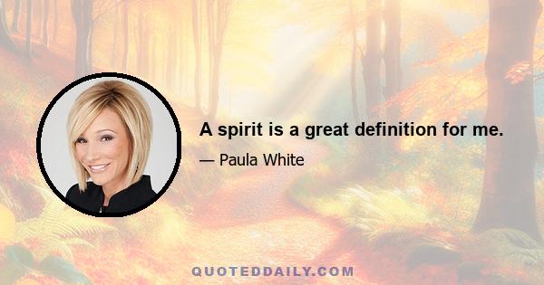 A spirit is a great definition for me.