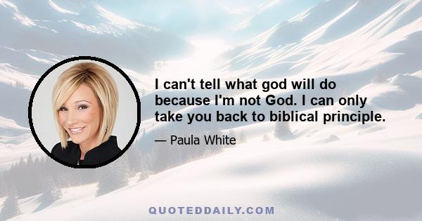 I can't tell what god will do because I'm not God. I can only take you back to biblical principle.