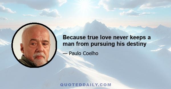 Because true love never keeps a man from pursuing his destiny