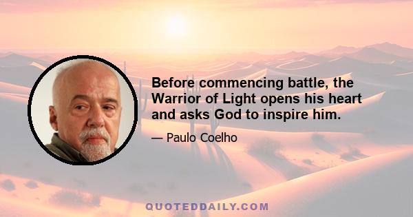 Before commencing battle, the Warrior of Light opens his heart and asks God to inspire him.