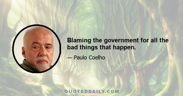 Blaming the government for all the bad things that happen.