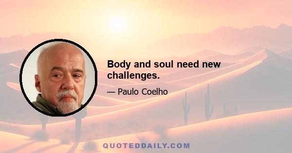 Body and soul need new challenges.