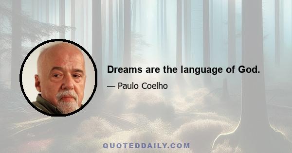 Dreams are the language of God.