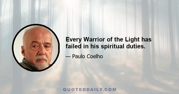 Every Warrior of the Light has failed in his spiritual duties.