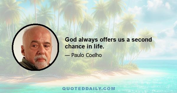 God always offers us a second chance in life.