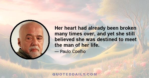 Her heart had already been broken many times over, and yet she still believed she was destined to meet the man of her life.