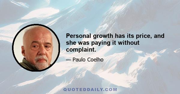 Personal growth has its price, and she was paying it without complaint.