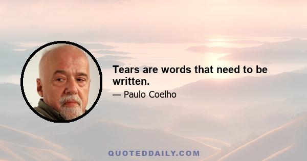 Tears are words that need to be written.