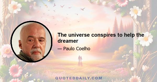 The universe conspires to help the dreamer