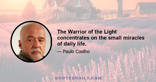 The Warrior of the Light concentrates on the small miracles of daily life.