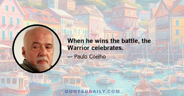 When he wins the battle, the Warrior celebrates.