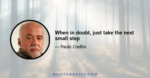 When in doubt, just take the next small step